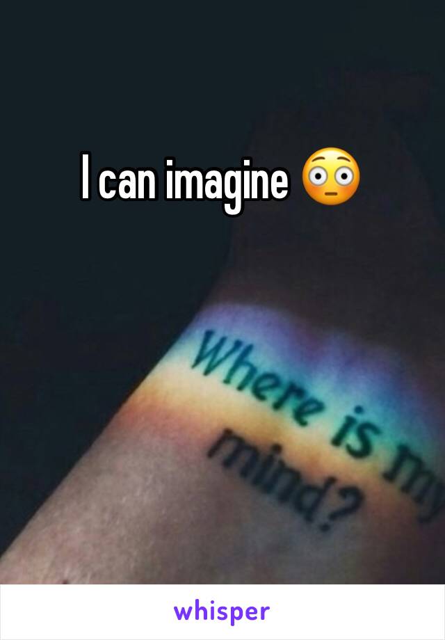I can imagine 😳