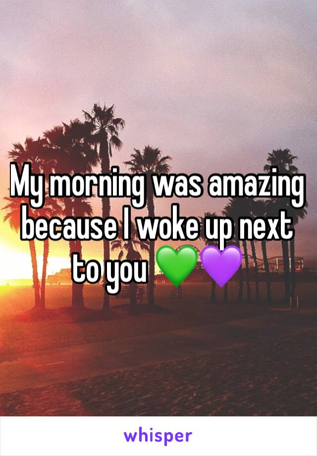 My morning was amazing because I woke up next to you 💚💜