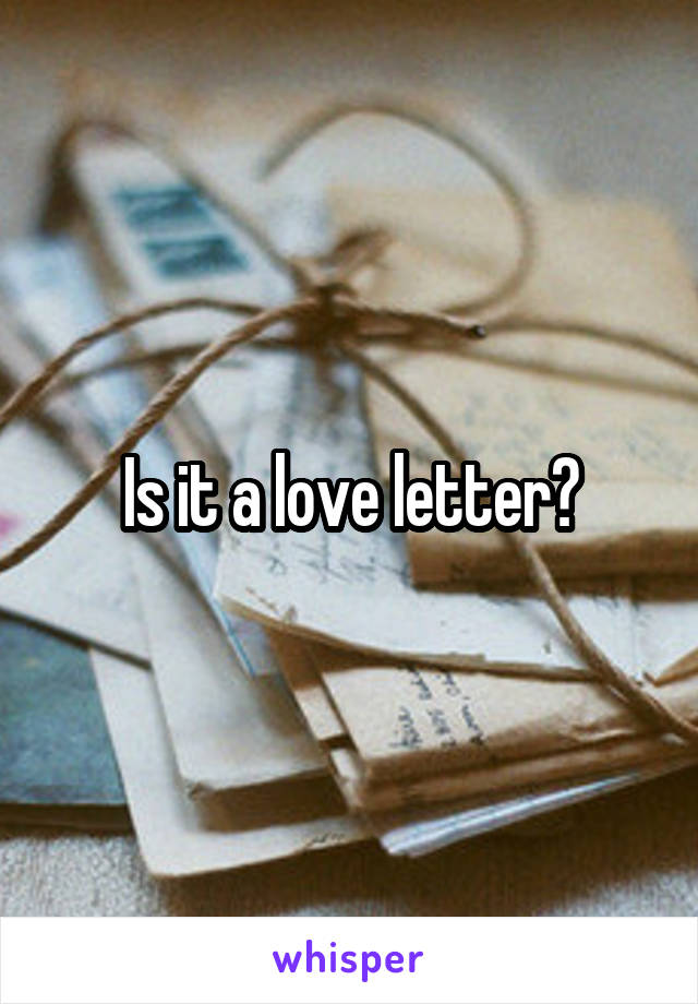 Is it a love letter?