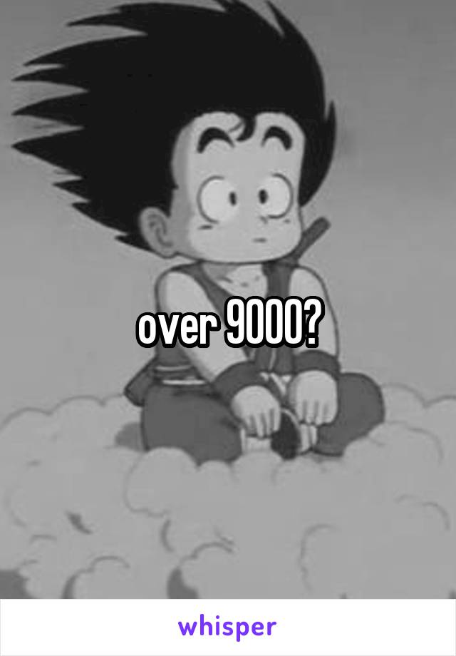 over 9000?