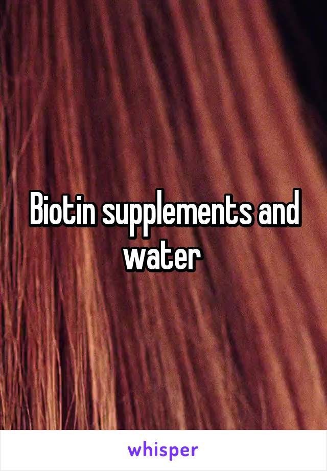 Biotin supplements and water 