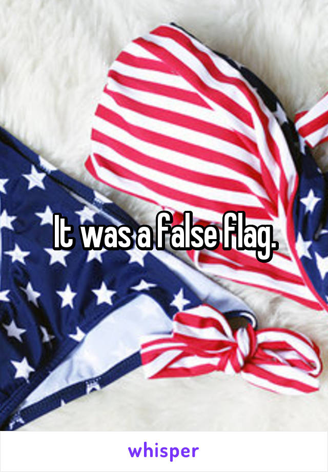 It was a false flag.
