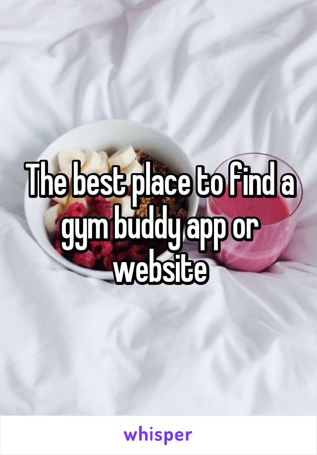 The best place to find a gym buddy app or website