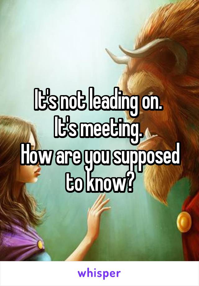 It's not leading on. 
It's meeting. 
How are you supposed to know?