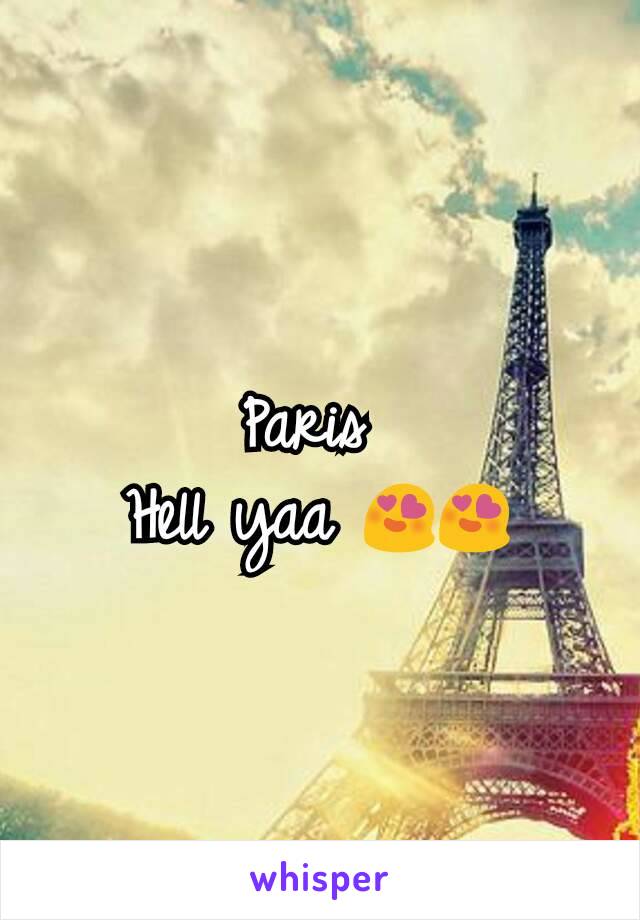 Paris 
Hell yaa 😍😍