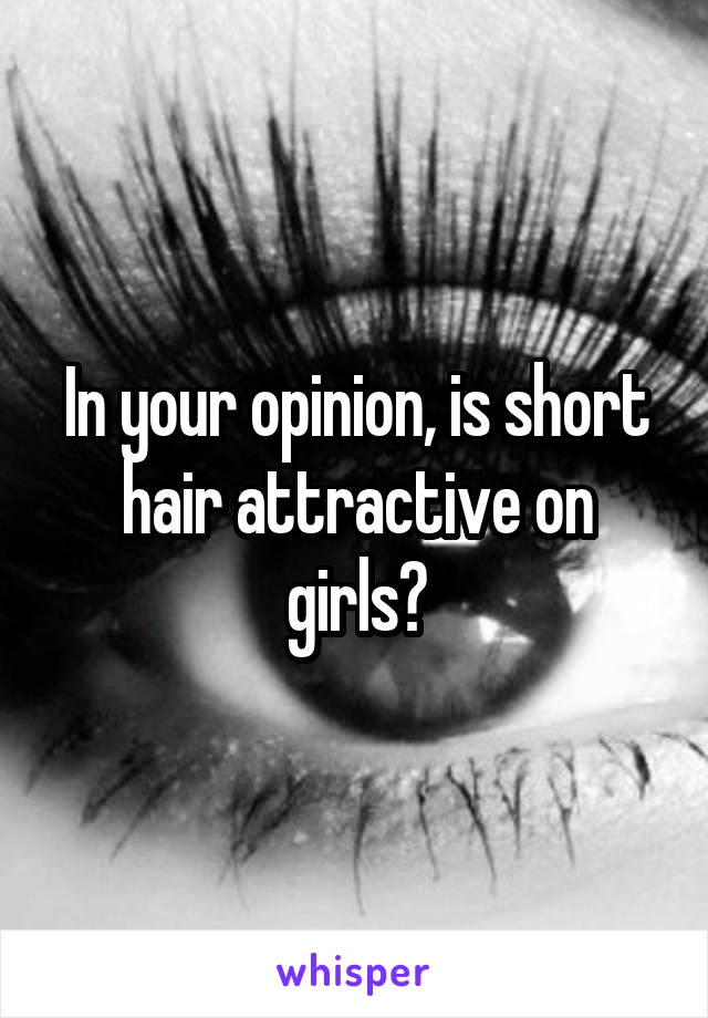 In your opinion, is short hair attractive on girls?