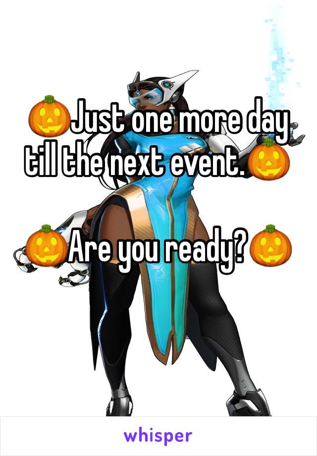 🎃Just one more day till the next event.🎃

🎃Are you ready?🎃