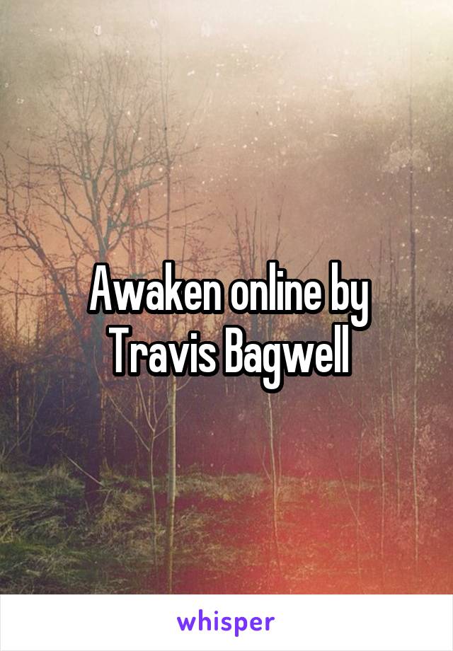 Awaken online by Travis Bagwell