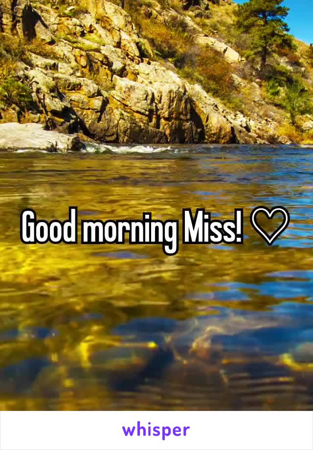 Good morning Miss! ♡