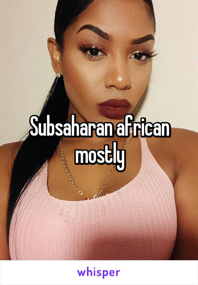 Subsaharan african mostly
