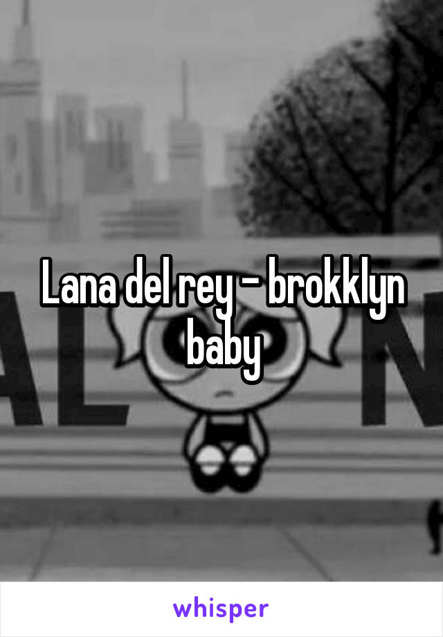 Lana del rey - brokklyn baby
