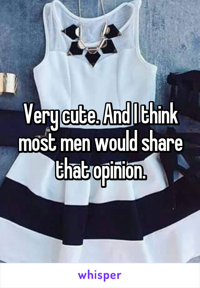Very cute. And I think most men would share that opinion.