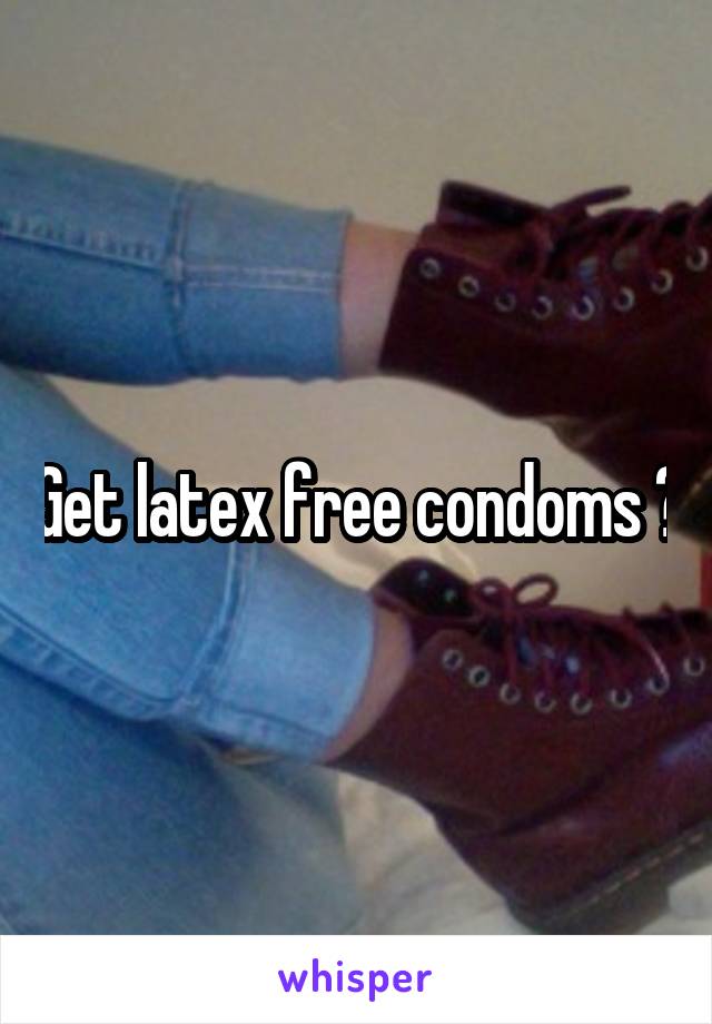Get latex free condoms ?