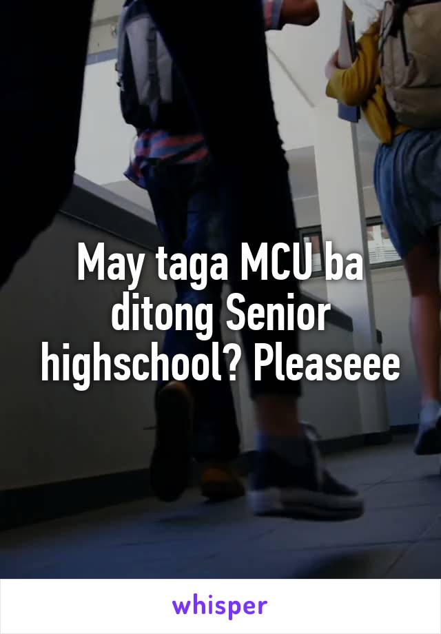May taga MCU ba ditong Senior highschool? Pleaseee