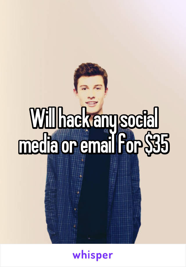 Will hack any social media or email for $35