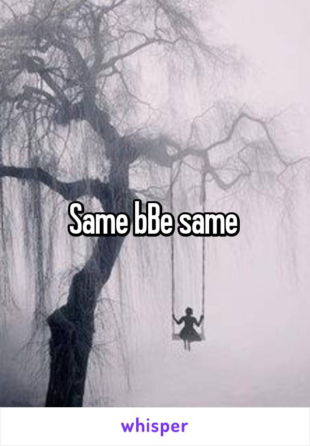 Same bBe same 