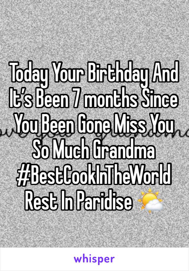 Today Your Birthday And It’s Been 7 months Since You Been Gone Miss You So Much Grandma #BestCookInTheWorld Rest In Paridise 🌤