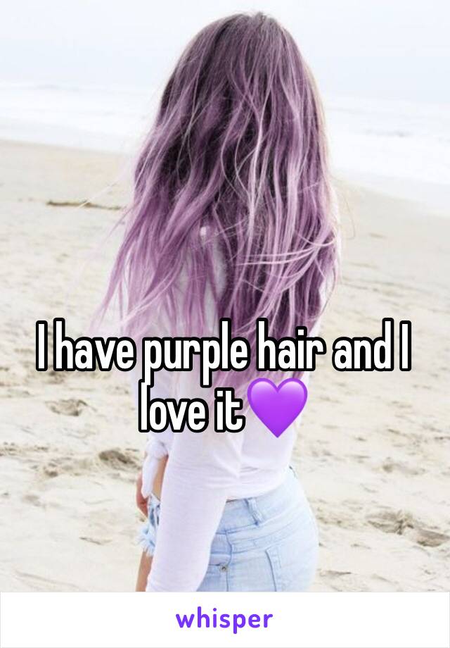 I have purple hair and I love it💜