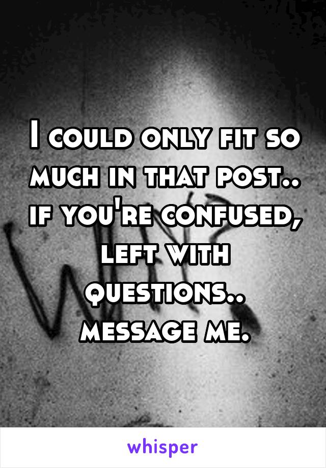 I could only fit so much in that post.. if you're confused, left with questions.. message me.