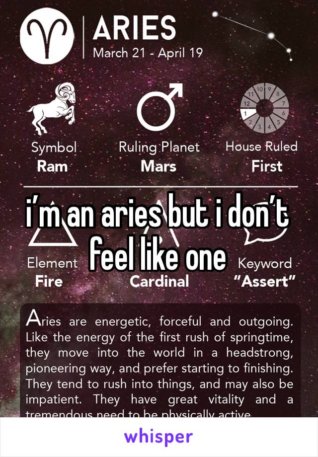 i’m an aries but i don’t feel like one