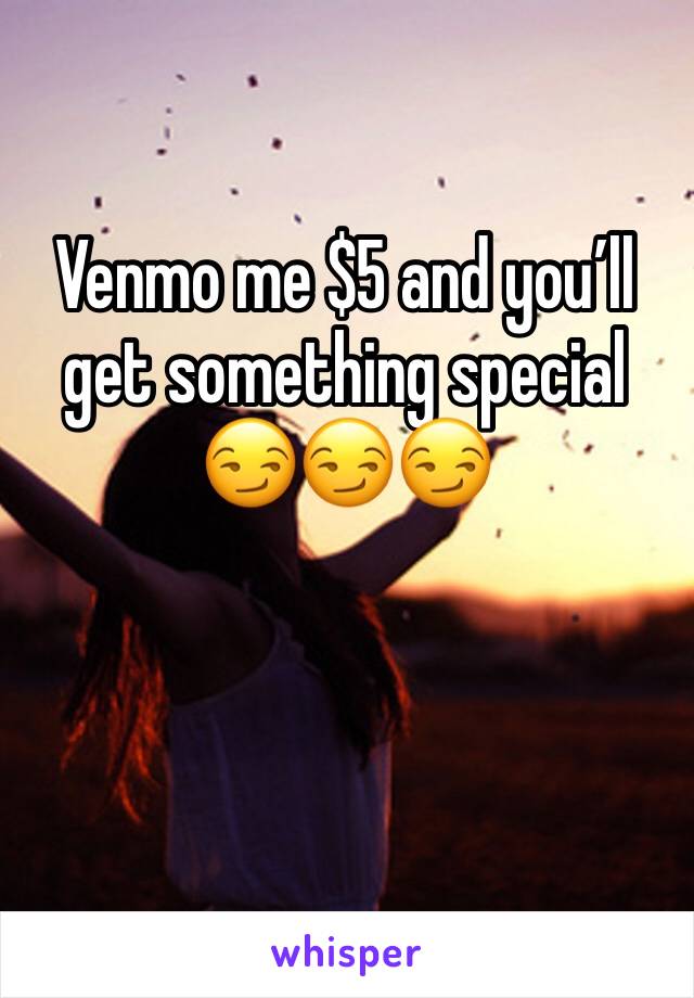 Venmo me $5 and you’ll get something special 😏😏😏