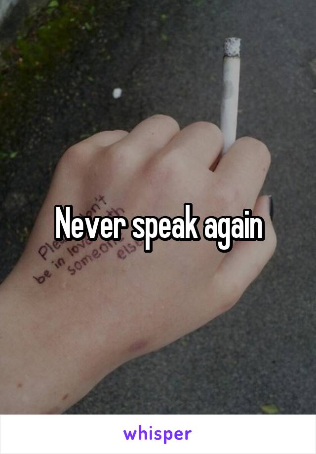 Never speak again