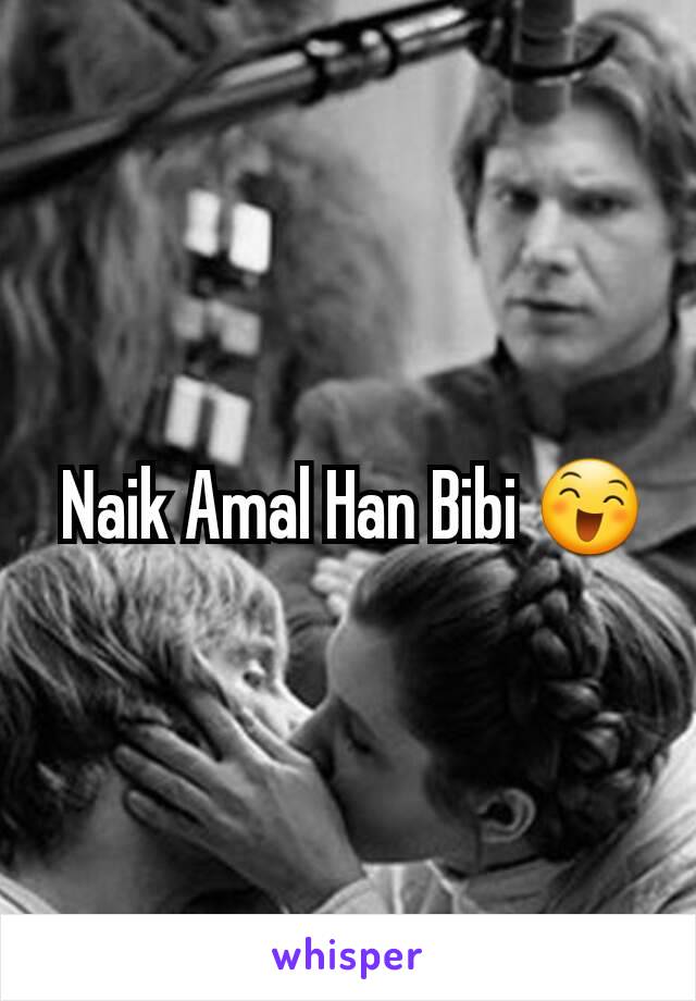  Naik Amal Han Bibi 😄
