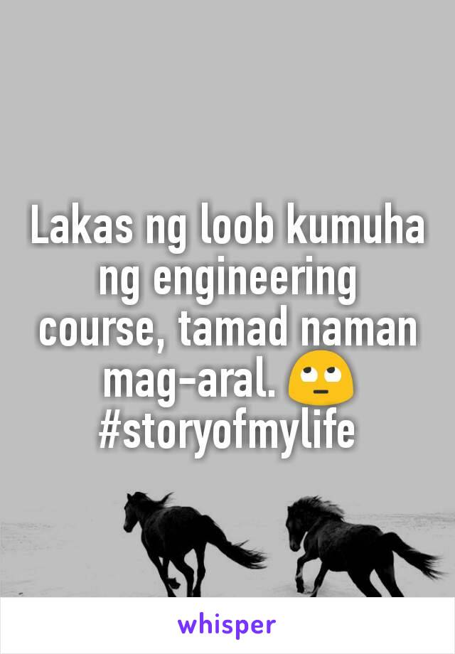 Lakas ng loob kumuha ng engineering course, tamad naman mag-aral. 🙄
#storyofmylife