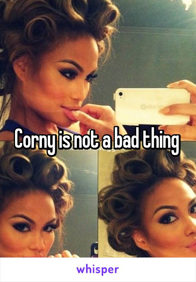 Corny is not a bad thing 