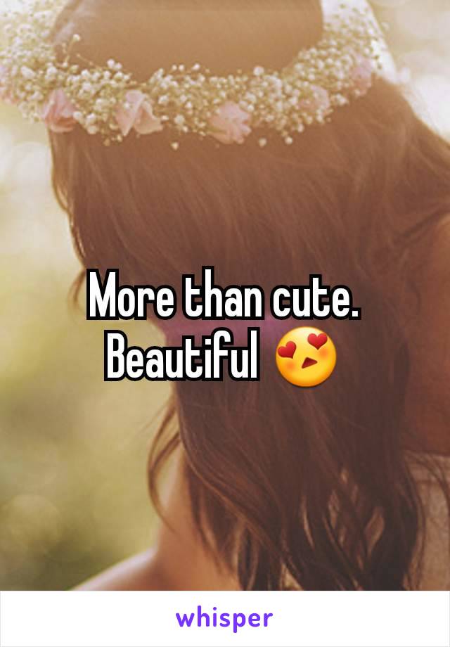 More than cute.
Beautiful 😍