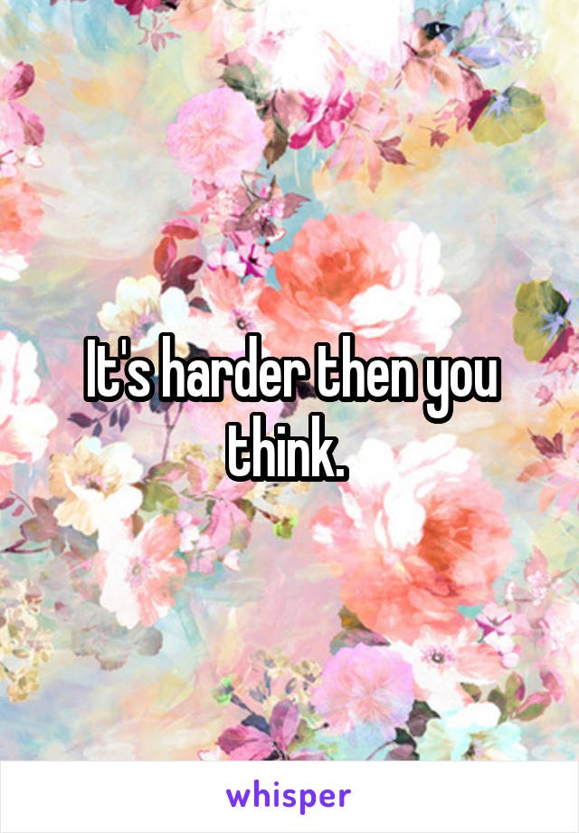 It's harder then you think. 