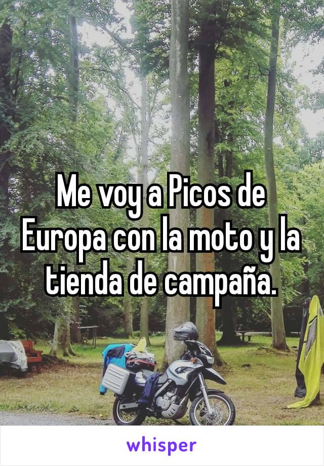 Me voy a Picos de Europa con la moto y la tienda de campaña.