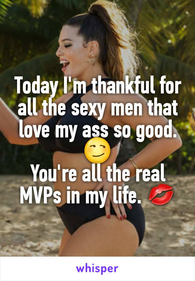 Today I'm thankful for all the sexy men that love my ass so good. 😏
You're all the real MVPs in my life. 💋