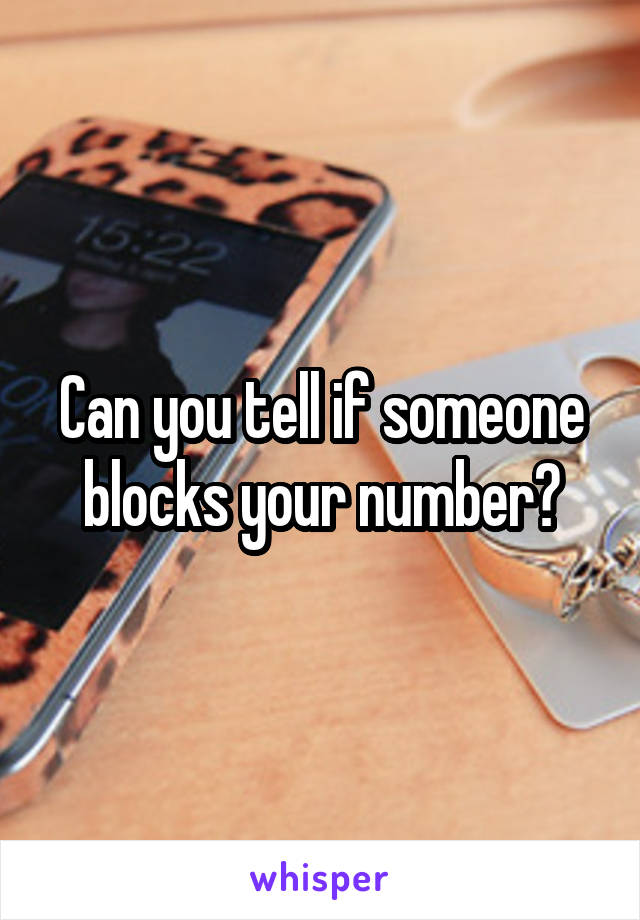 Can you tell if someone blocks your number?