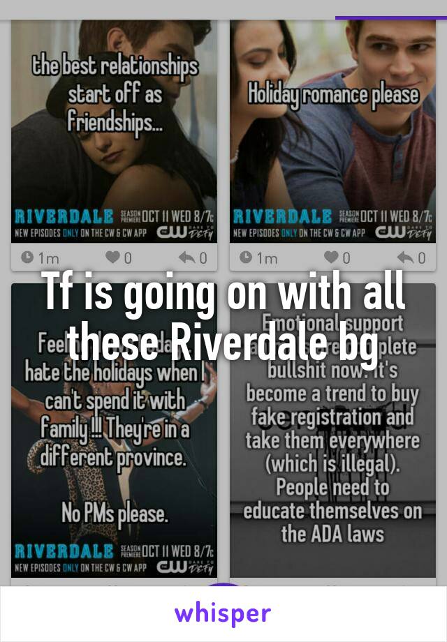 Tf is going on with all these Riverdale bg