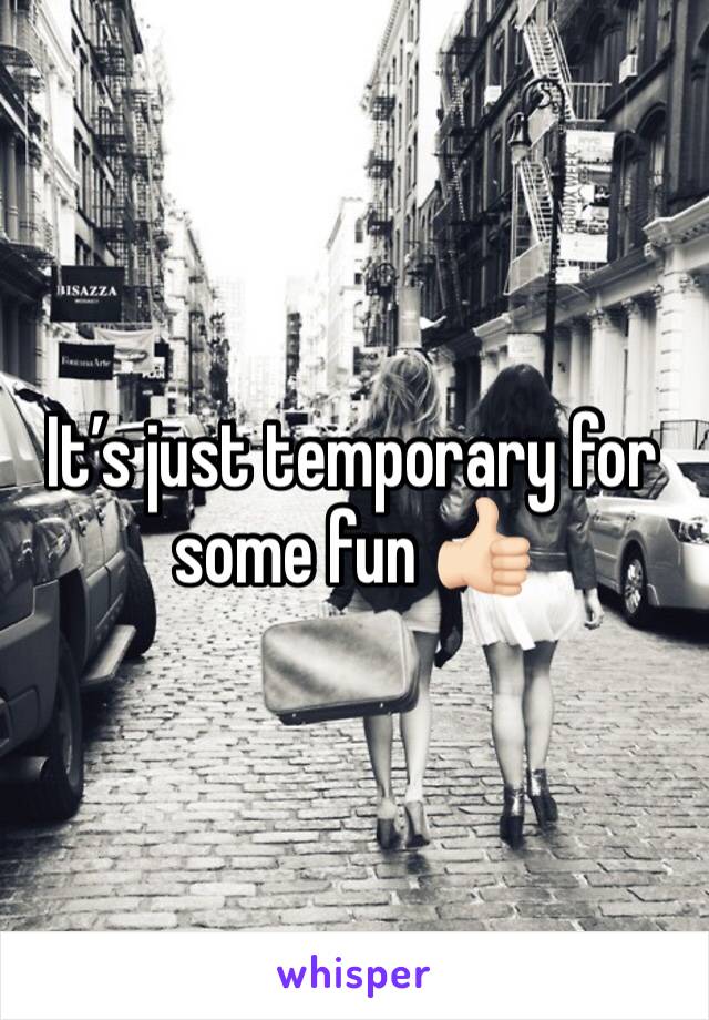 It’s just temporary for some fun 👍🏻