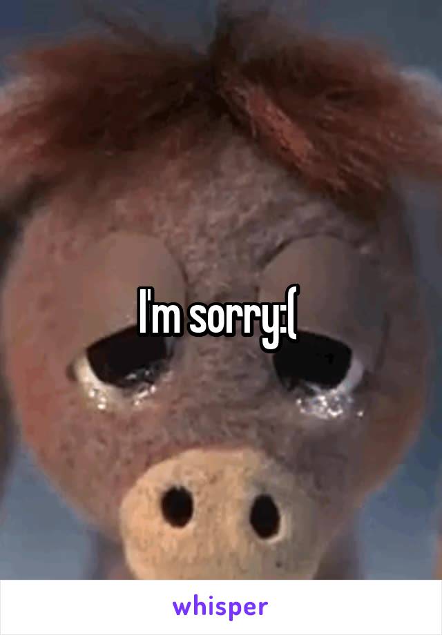 I'm sorry:( 