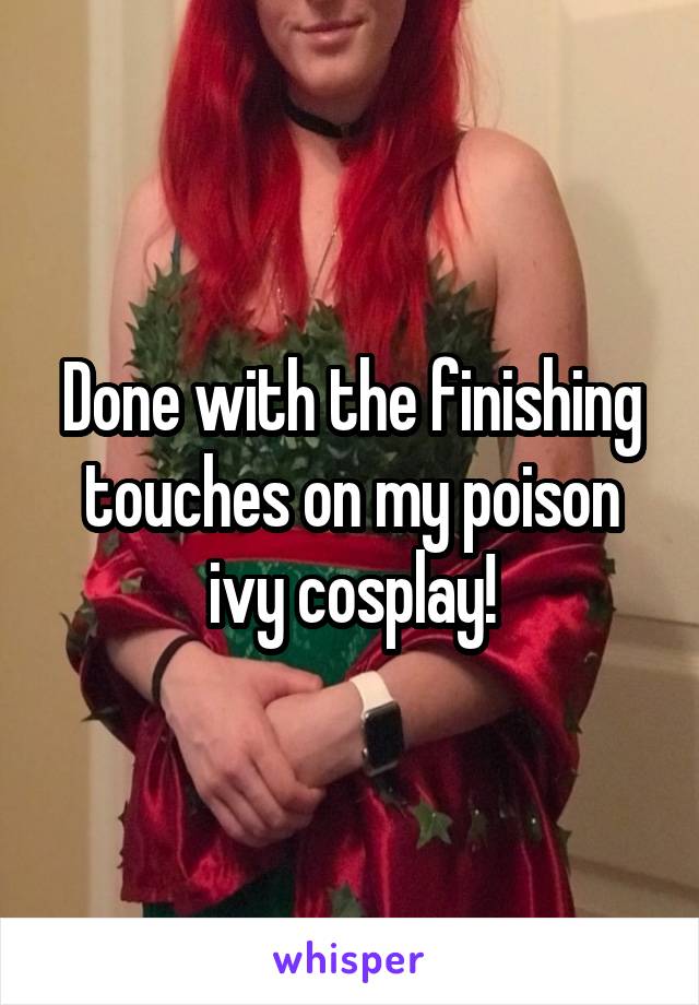 Done with the finishing touches on my poison ivy cosplay!