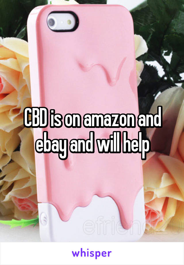 CBD is on amazon and ebay and will help