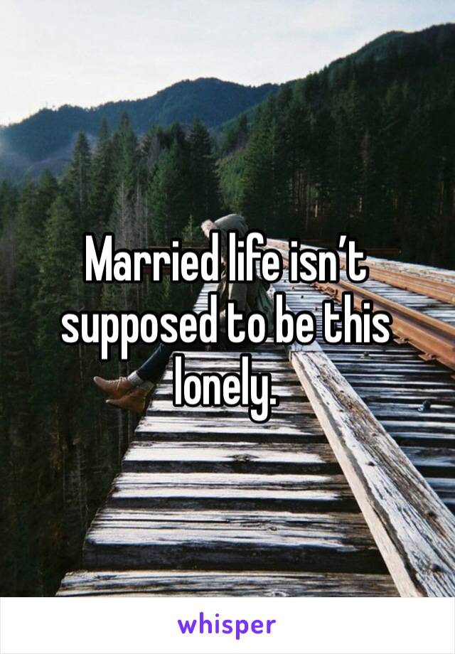 Married life isn’t supposed to be this lonely. 