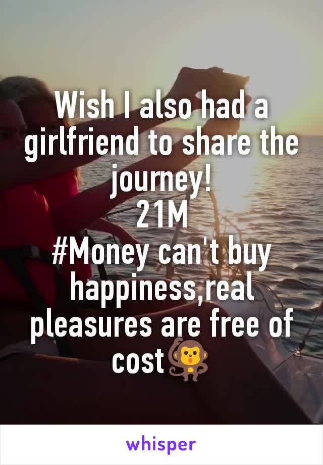 Wish I also had a girlfriend to share the journey!
21M
#Money can't buy happiness,real pleasures are free of cost🐒