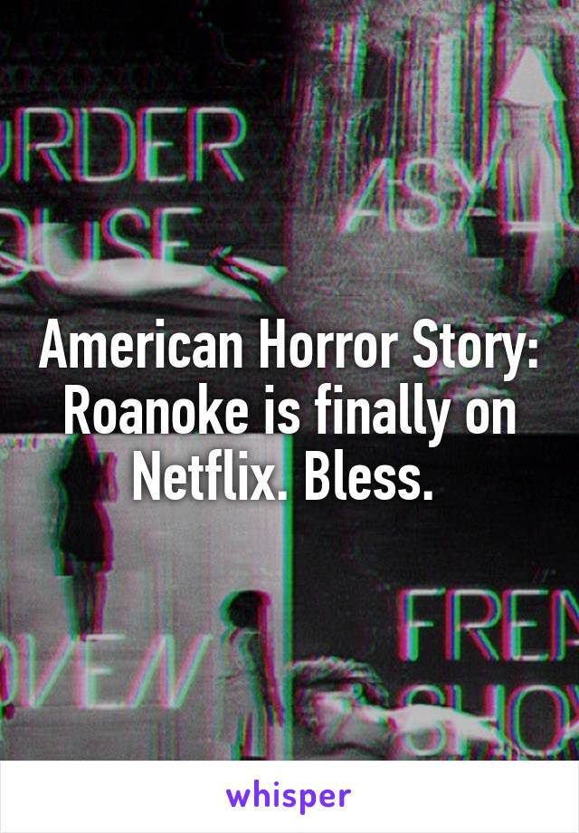 American Horror Story: Roanoke is finally on Netflix. Bless. 