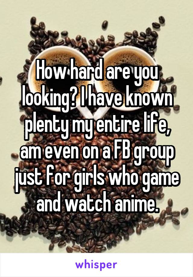 How hard are you looking? I have known plenty my entire life, am even on a FB group just for girls who game and watch anime.
