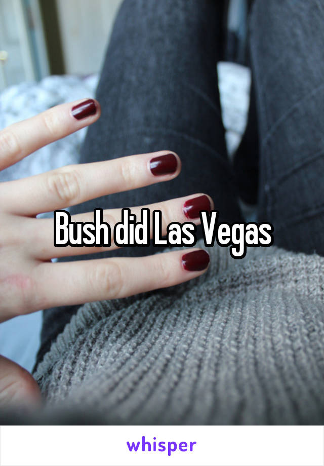 Bush did Las Vegas