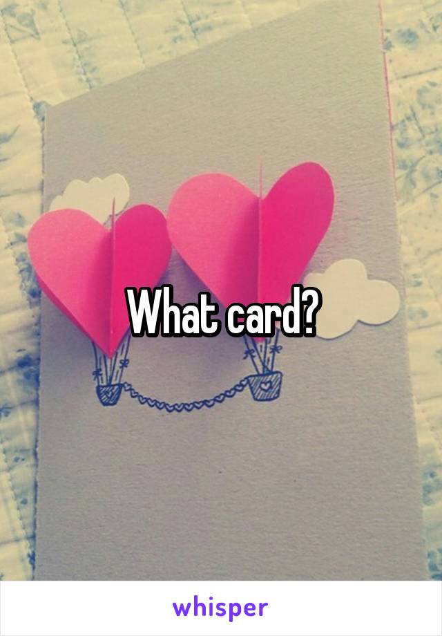 What card?