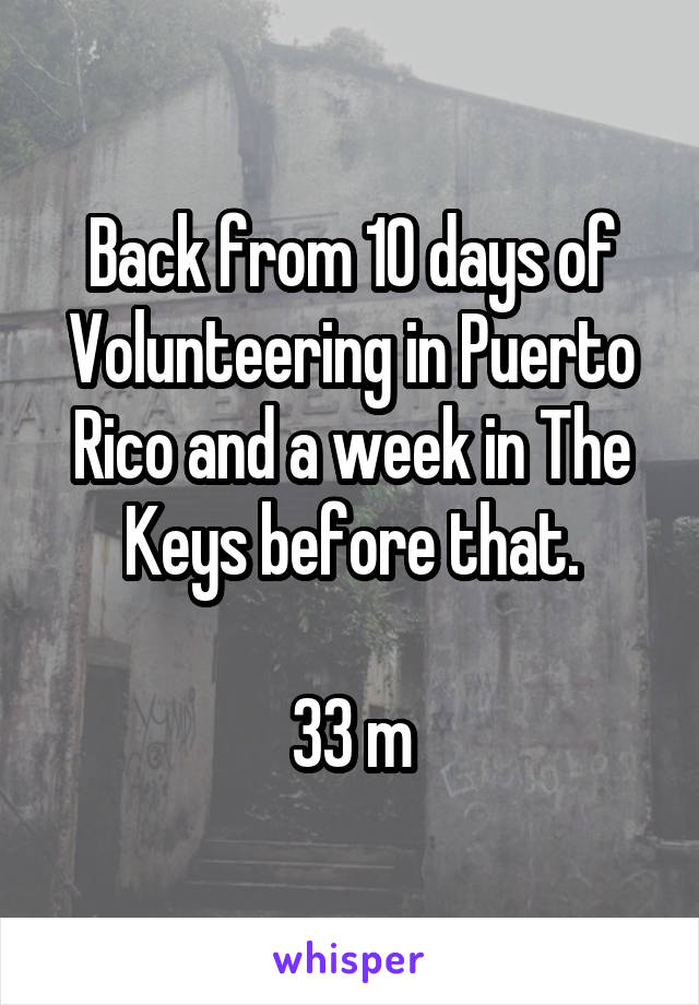 Back from 10 days of Volunteering in Puerto Rico and a week in The Keys before that.

33 m