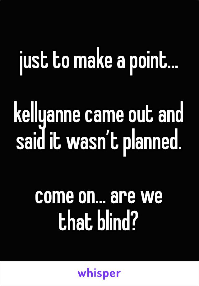 just to make a point...

kellyanne came out and said it wasn’t planned. 

come on... are we that blind?