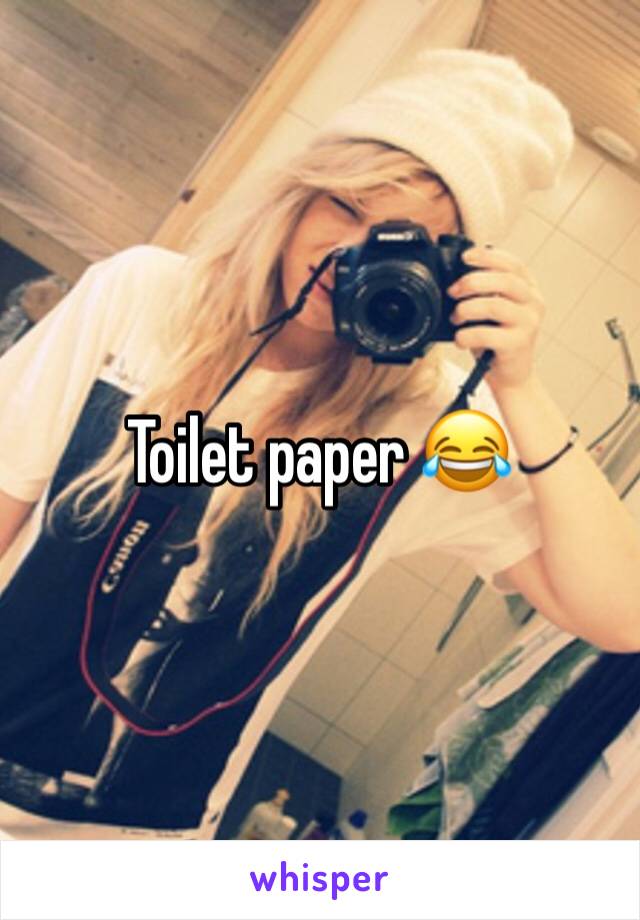 Toilet paper 😂