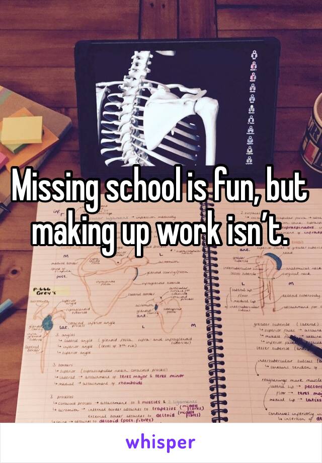 Missing school is fun, but making up work isn’t. 