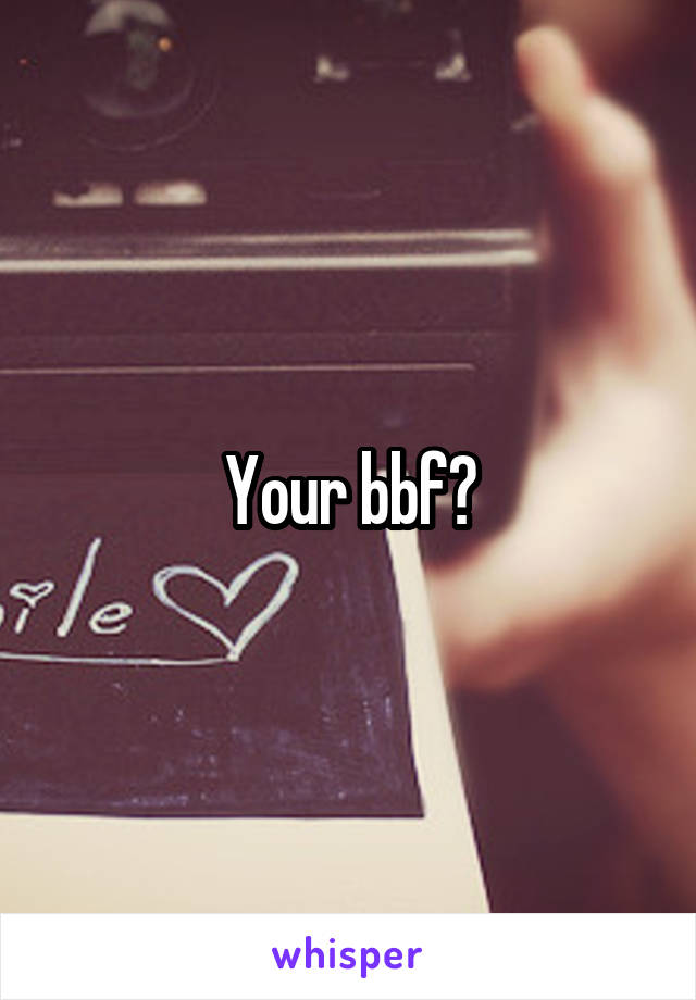 Your bbf?